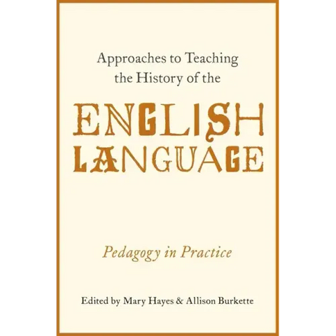 Approaches to Teaching the History of the English Language: Pedagogy in Practice