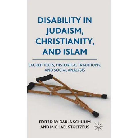 Disability in Judaism, Christianity, and Islam: Sacred Texts, Historical Traditions, and Social Analysis