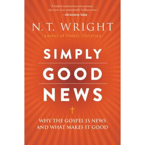 Simply Good News: Why the Gospel Is News and What Makes It Good