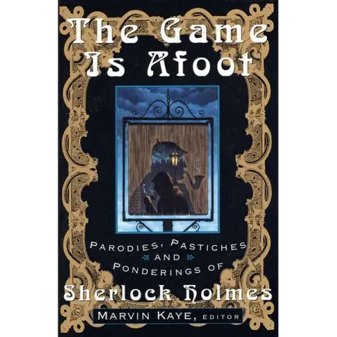 The Game Is Afoot: Parodies, Pastiches and Ponderings of Sherlock Holmes