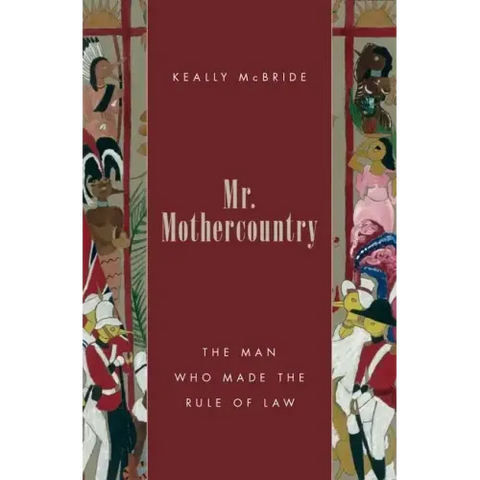 Mr. Mothercountry: The Man Who Made the Rule of Law