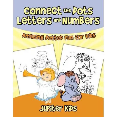Connect the Dots Letters and Numbers: Amazing Dotted Fun for Kids