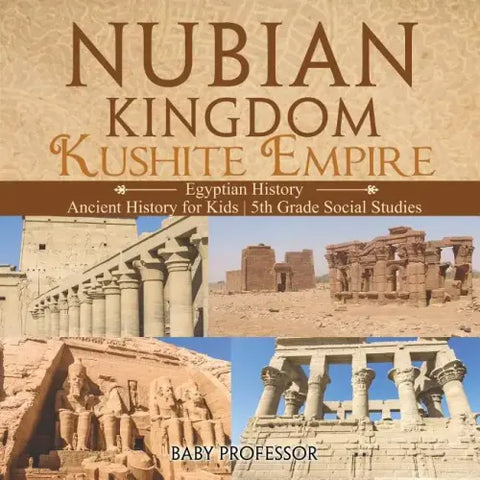Nubian Kingdom - Kushite Empire (Egyptian History) Ancient History for Kids 5th Grade Social Studies