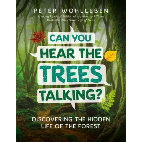 Can You Hear the Trees Talking?: Discovering the Hidden Life of the Forest