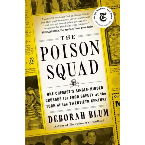The Poison Squad: One Chemist's Single-Minded Crusade for Food Safety at the Turn of the Twentiethcentury
