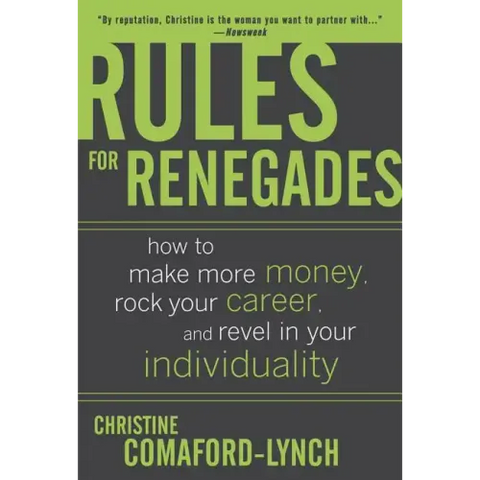 Rules for Renegades: How to Make More Money, Rock Your Career, and Revel in Your Individuality