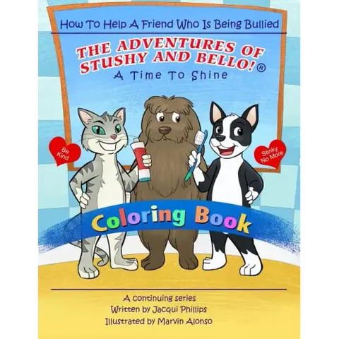 A Time to Shine: How To Help A Friend Who Is Being Bullied - Coloring Book: The Adventures Of Stushy And Bello!