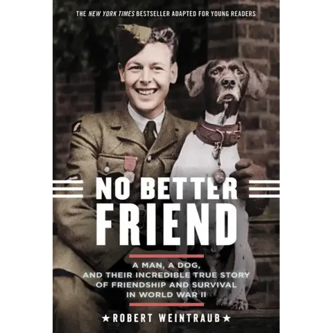 No Better Friend: Young Readers Edition: A Man, a Dog, and Their Incredible True Story of Friendship and Survival in World War II