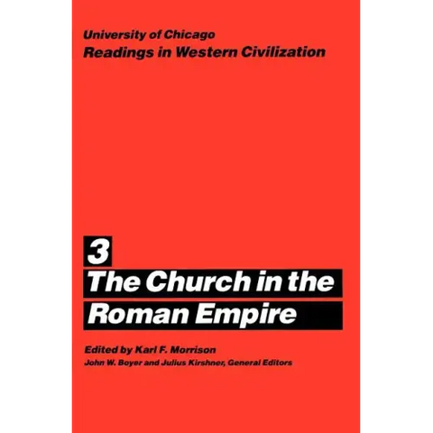 University of Chicago Readings in Western Civilization, Volume 3: The Church in the Roman Empire