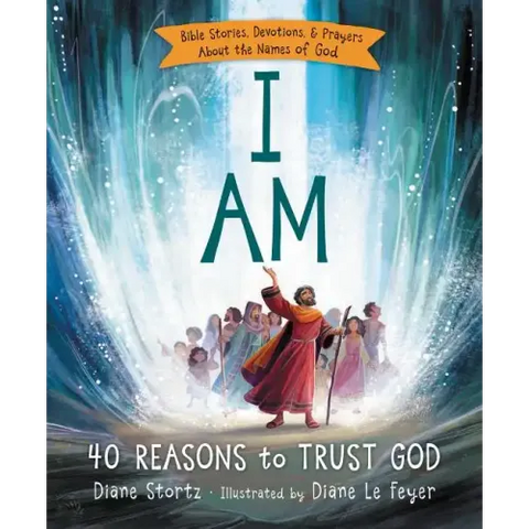 I Am: 40 Bible Stories, Devotions, and Prayers about the Names of God