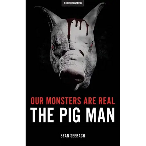 Our Monsters Are Real: The Pig Man