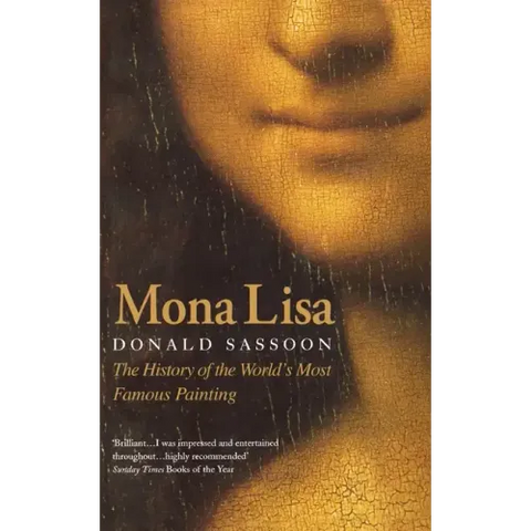 Mona Lisa: The History of the World's Most Famous Painting