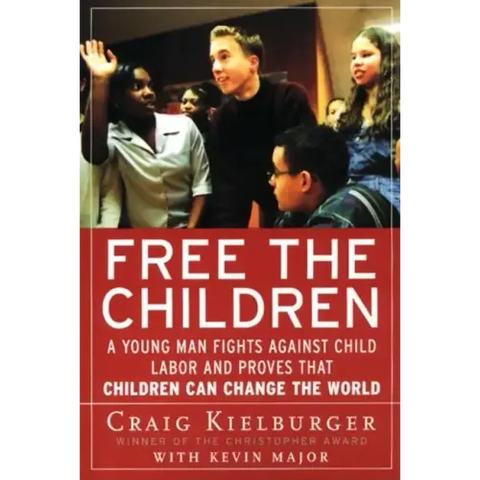 Free the Children: A Young Man Fights Against Child Labor and Proves That Children Can Change the World