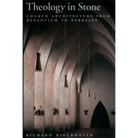 Theology in Stone: Church Architecture from Byzantium to Berkeley