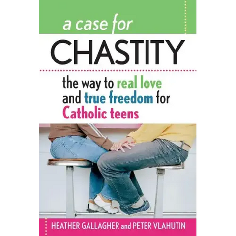 A Case for Chastity: The Way to Real Love and True Freedom for Catholic Teens; An A to Z Guide