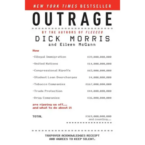 Outrage: How Illegal Immigration, the United Nations, Congressional Ripoffs, Student Loan Overcharges, Tobacco Companies, Trade Protection, and Drug C