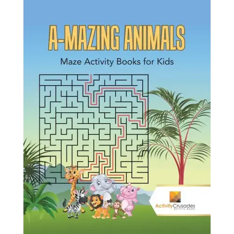 A-Mazing Animals: Maze Books for Kids