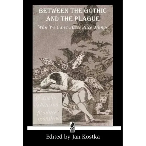 Between the Gothic and the Plague: Why We Can't Have Nice Things