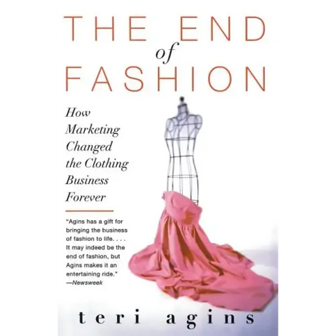 The End of Fashion: How Marketing Changed the Clothing Business Forever