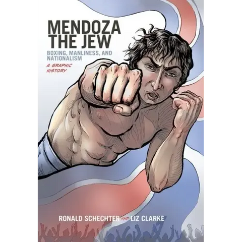 Mendoza the Jew: Boxing, Manliness, and Nationalism, a Graphic History