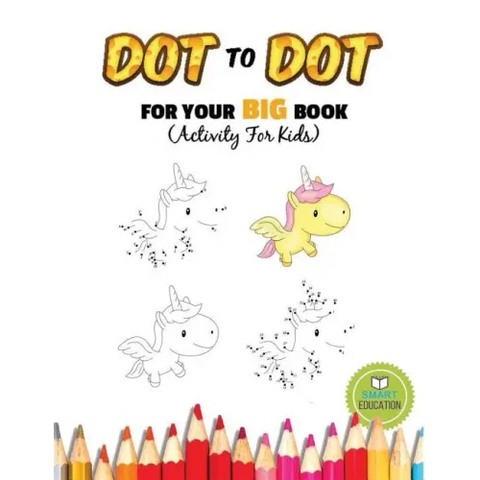 Dot To Dot For Your Big Book (Activity For Kids): Ages 3-5, Connect The Dot practice pencil with coloring. (Dover Little Activity Books)