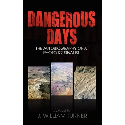 Dangerous Days: The Autobiography of a Photojournalist
