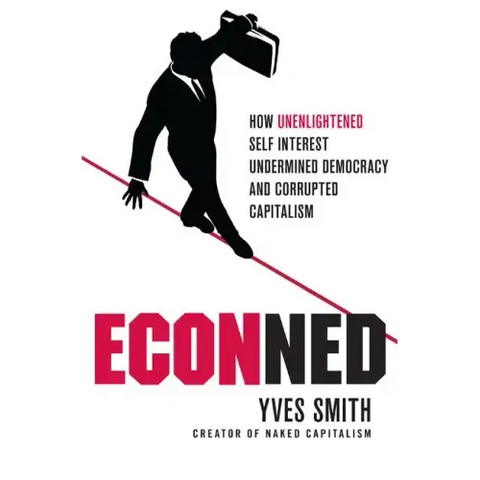 Econned: How Unenlightened Self Interest Undermined Democracy and Corrupted Capitalism