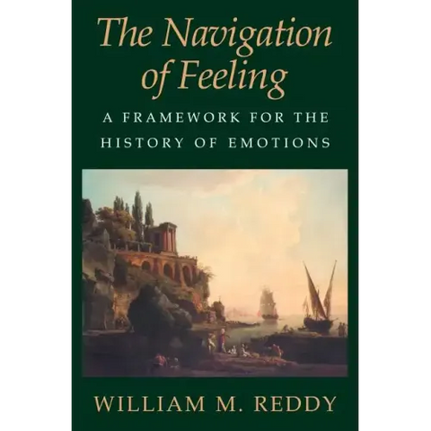 The Navigation of Feeling: A Framework for the History of Emotions