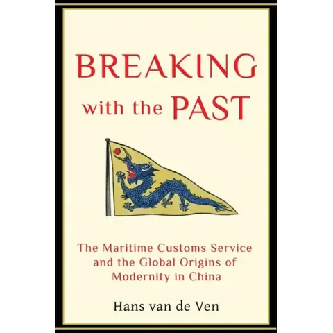Breaking with the Past: The Maritime Customs Service and the Global Origins of Modernity in China
