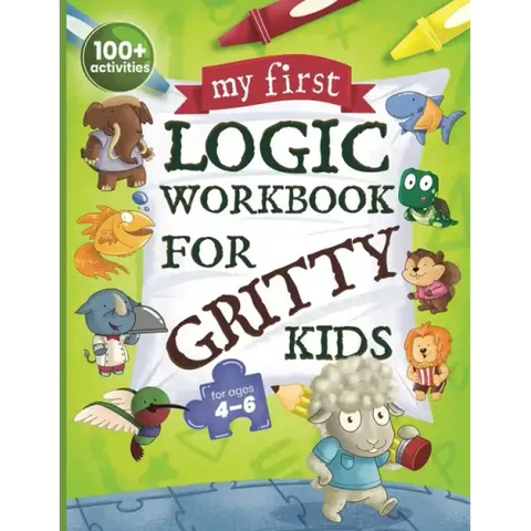 My First Logic Workbook for Gritty Kids: Spatial Reasoning, Math Puzzles, Logic Problems, Focus Activities. (Develop Problem Solving, Critical Thinkin