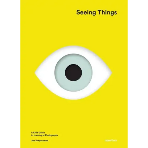 Joel Meyerowitz: Seeing Things: A Kid's Guide to Looking at Photographs