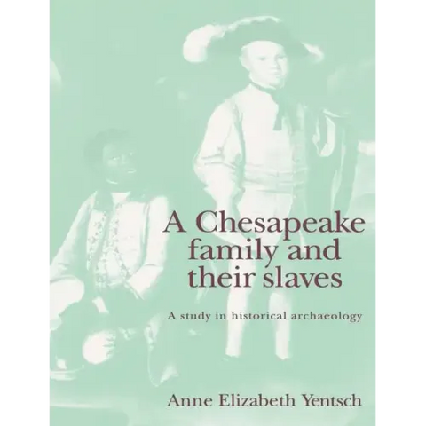 A Chesapeake Family and Their Slaves: A Study in Historical Archaeology