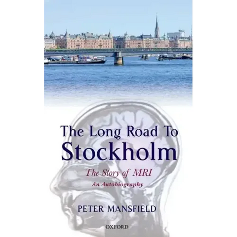 The Long Road to Stockholm: The Story of Magnetic Resonance Imaging - An Autobiography