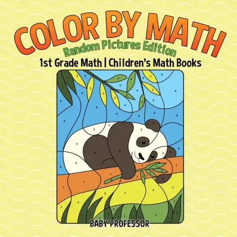 Color by Math: Random Pictures Edition - 1st Grade Math Children's Math Books