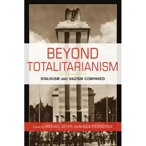 Beyond Totalitarianism: Stalinism and Nazism Compared