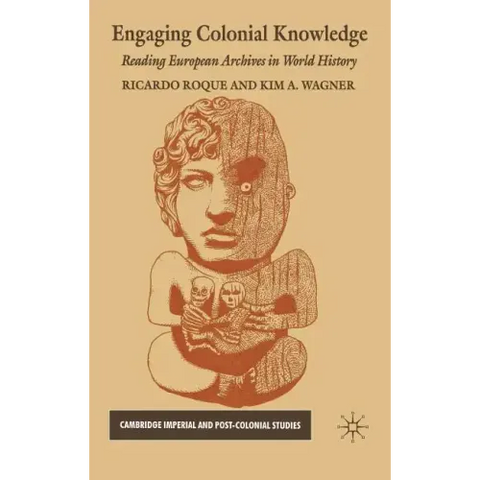 Engaging Colonial Knowledge: Reading European Archives in World History