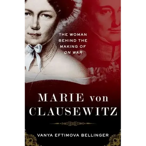 Marie Von Clausewitz: The Woman Behind the Making of on War