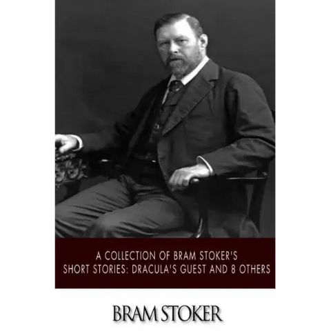 A Collection of Bram Stoker's Short Stories: Dracula's Guest and 8 Others