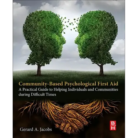 Community-Based Psychological First Aid: A Practical Guide to Helping Individuals and Communities During Difficult Times