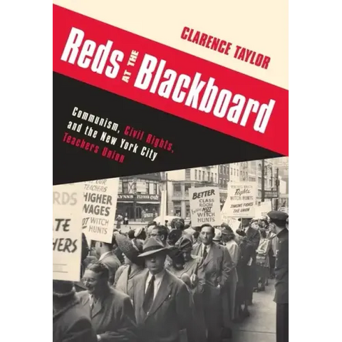 Reds at the Blackboard: Communism, Civil Rights, and the New York City Teachers Union