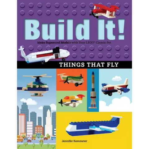 Build It! Things That Fly: Make Supercool Models with Your Favorite Lego(r) Parts