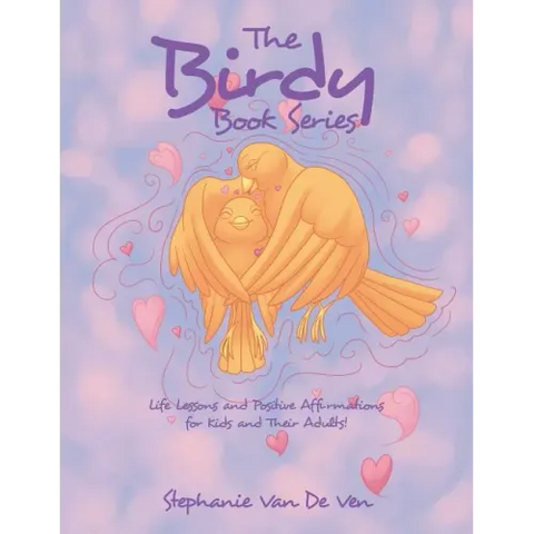The Birdy Book Series: Life Lessons and Positive Affirmations for Kids and Their Adults!