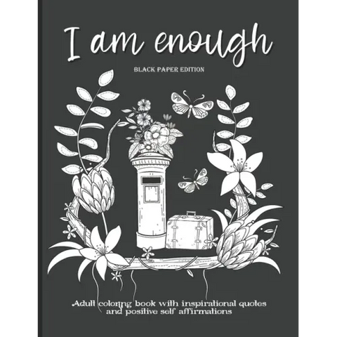 I Am Enough: Adult Coloring Book with Inspirational Quotes and Positive Self-Affirmations Coloring Book with Quotes Printed on Black Paper