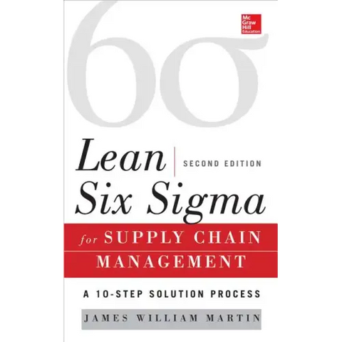 Lean Six SIGMA for Supply Chain Management, Second Edition: The 10-Step Solution Process