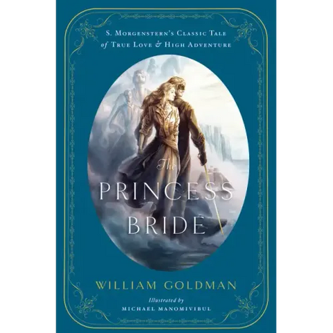 The Princess Bride: An Illustrated Edition of S. Morgenstern's Classic Tale of True Love and High Adventure