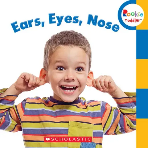 Ears, Eyes, Nose (Rookie Toddler)