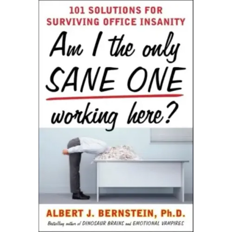Am I the Only Sane One Working Here?: 101 Solutions for Surviving Office Insanity