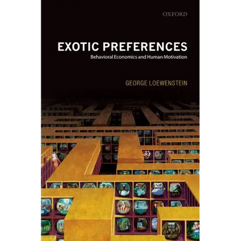 Exotic Preferences: Behavioral Economics and Human Motivation