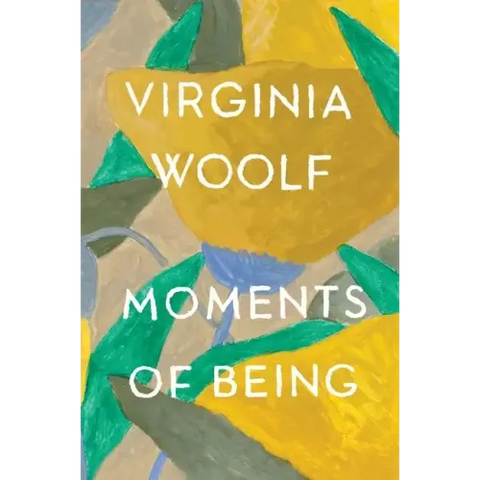 Moments of Being: The Virginia Woolf Library Authorized Edition