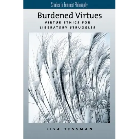Burdened Virtues: Virtue Ethics for Liberatory Ethics